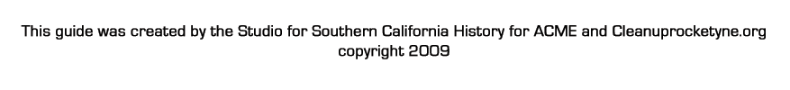 This guide was created by the Studio for Southern California History  for the Aerospace Cancer Museum of Education & Cleanup Rocketdyne copyright 2009